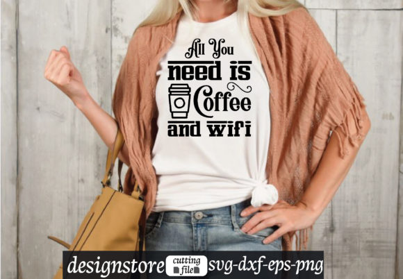 All You Need is Coffee and Wifi Graphics for T-Shirt Designs