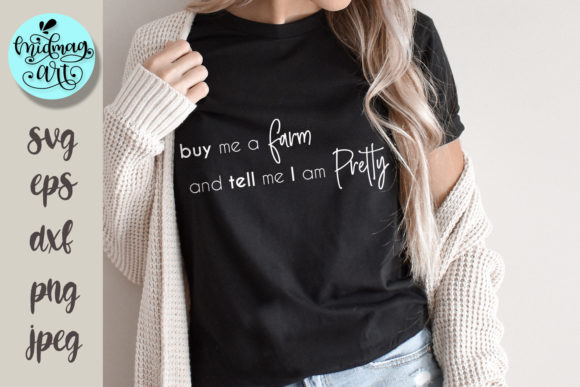 Buy Me a Farm and Tell Me I’m Pretty Svg: A Graphic Design Asset for T-Shirt Designs