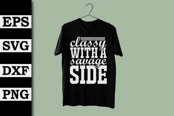 Classy with a Savage Side Graphics for T-Shirt Designs