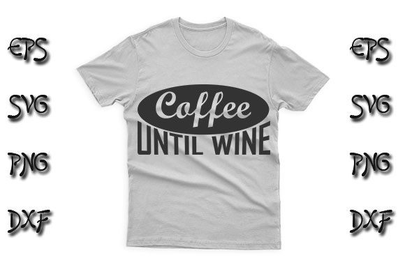 Coffee Until Wine Graphics for T-Shirt Designs