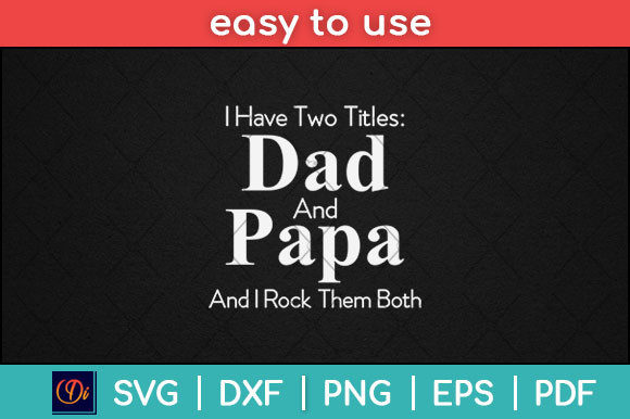 I Have Two Titles Dad and Papa Pop Svg Graphics for Local Branding