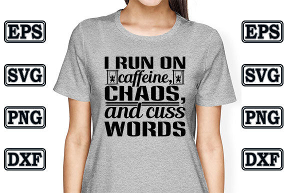I Run on Caffeine, Chaos, and Cuss Words Graphics