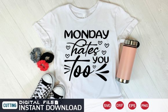 Monday Hates You Too Svg Graphics for T-Shirt Designs