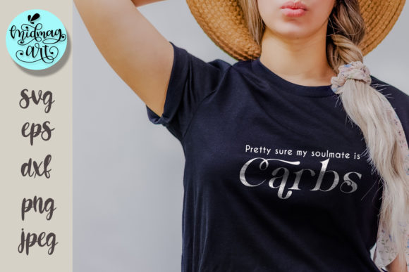 Pretty Sure My Soulmate is Carbs Svg for T-Shirt Graphics