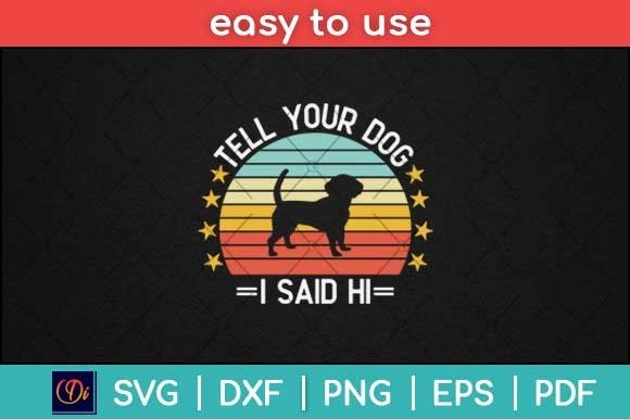 Tell Your Dog I Said Hi Funny Svg File